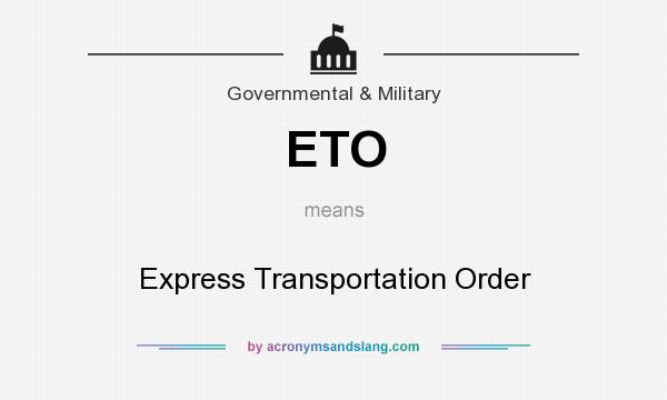 What does ETO mean? It stands for Express Transportation Order