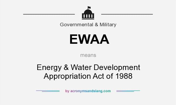 What does EWAA mean? It stands for Energy & Water Development Appropriation Act of 1988