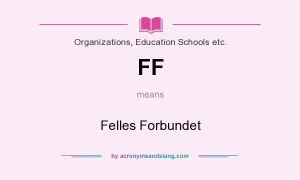 What does FF mean? It stands for Felles Forbundet