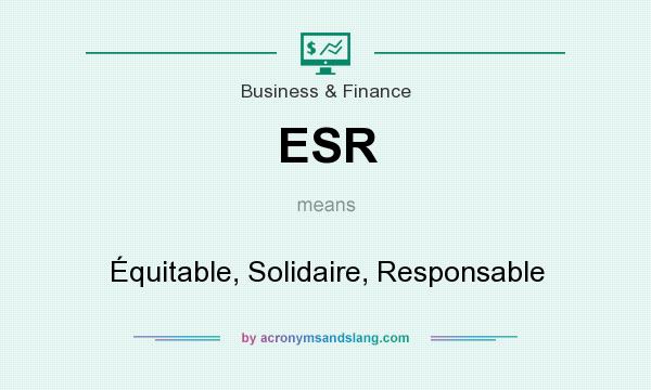 What does ESR mean? It stands for Équitable, Solidaire, Responsable