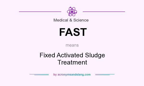 What does FAST mean? It stands for Fixed Activated Sludge Treatment