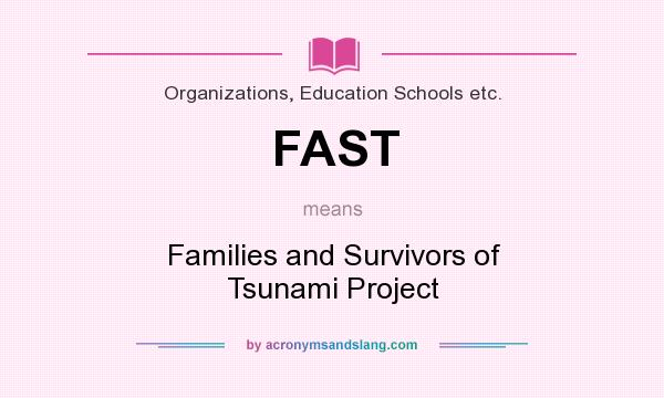 What does FAST mean? It stands for Families and Survivors of Tsunami Project