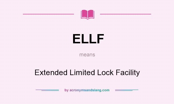 What does ELLF mean? It stands for Extended Limited Lock Facility