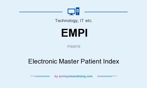 What does EMPI mean? It stands for Electronic Master Patient Index