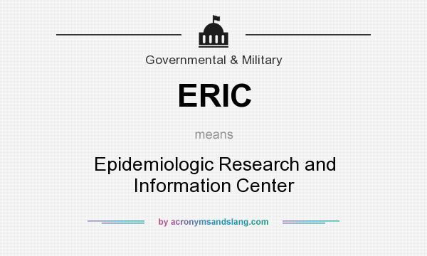 What does ERIC mean? It stands for Epidemiologic Research and Information Center