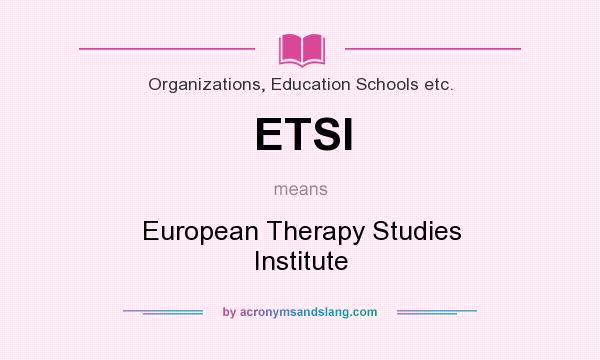 What does ETSI mean? It stands for European Therapy Studies Institute