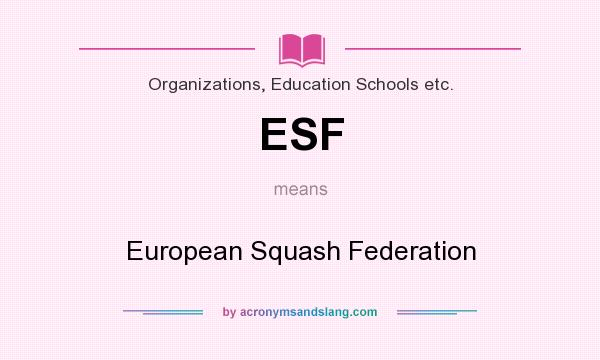 What does ESF mean? It stands for European Squash Federation