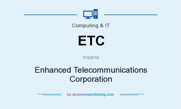 What does ETC mean? It stands for Enhanced Telecommunications Corporation