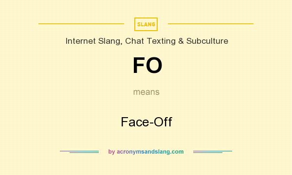 What does FO mean? It stands for Face-Off