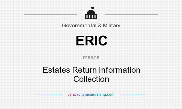 What does ERIC mean? It stands for Estates Return Information Collection