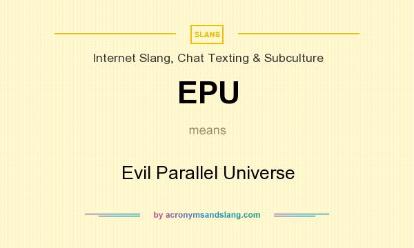 What does EPU mean? It stands for Evil Parallel Universe