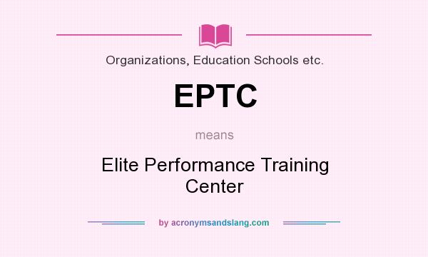 What does EPTC mean? It stands for Elite Performance Training Center