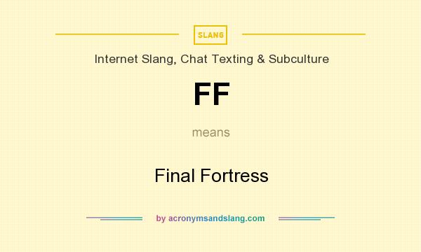 What does FF mean? It stands for Final Fortress
