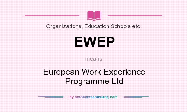 What does EWEP mean? It stands for European Work Experience Programme Ltd