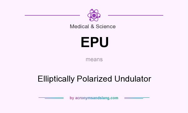 What does EPU mean? It stands for Elliptically Polarized Undulator