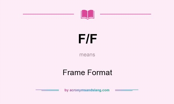 What does F/F mean? It stands for Frame Format