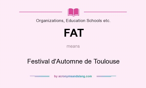 What does FAT mean? It stands for Festival d`Automne de Toulouse