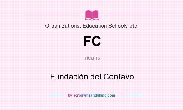 What does FC mean? It stands for Fundación del Centavo