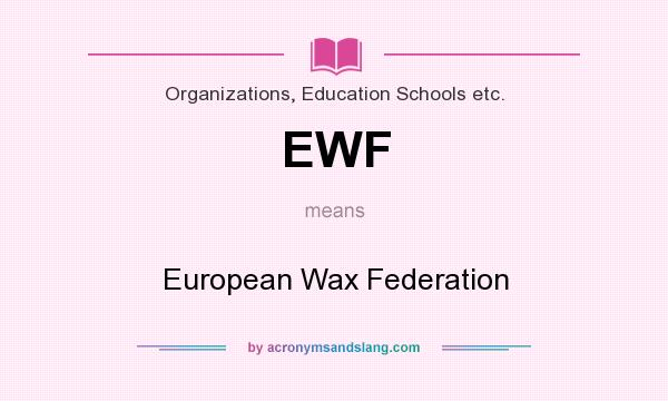 What does EWF mean? It stands for European Wax Federation