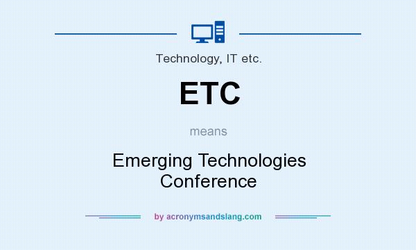 What does ETC mean? It stands for Emerging Technologies Conference