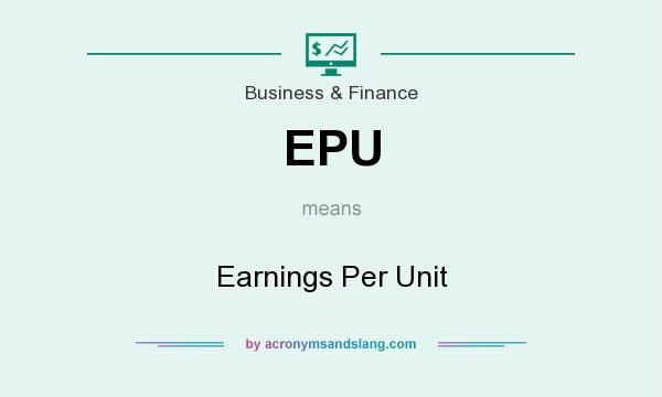 What does EPU mean? It stands for Earnings Per Unit