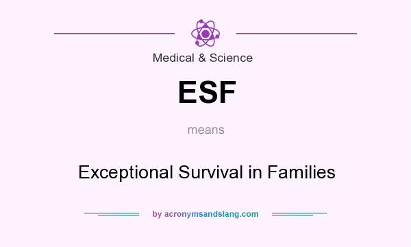 What does ESF mean? It stands for Exceptional Survival in Families