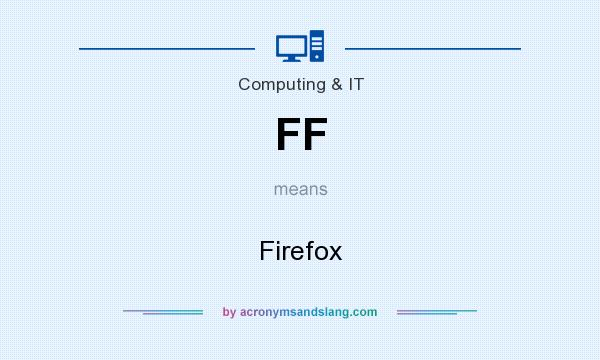 What does FF mean? It stands for Firefox