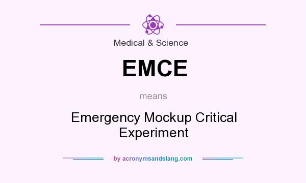 What does EMCE mean? It stands for Emergency Mockup Critical Experiment