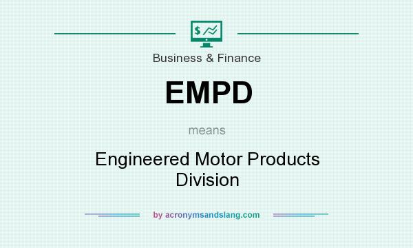 What does EMPD mean? It stands for Engineered Motor Products Division
