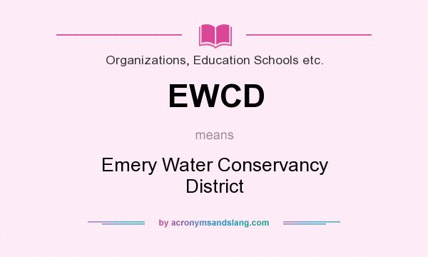 What does EWCD mean? It stands for Emery Water Conservancy District