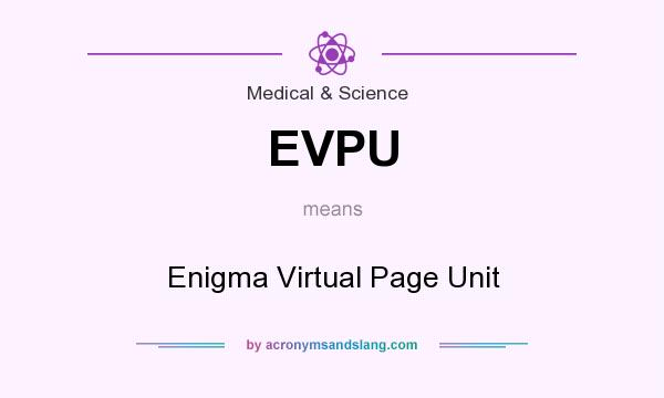 What does EVPU mean? It stands for Enigma Virtual Page Unit