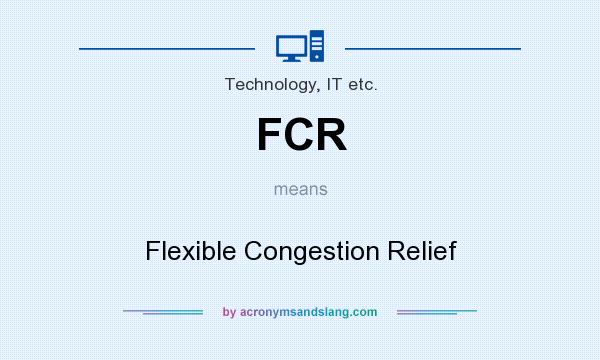 What does FCR mean? It stands for Flexible Congestion Relief