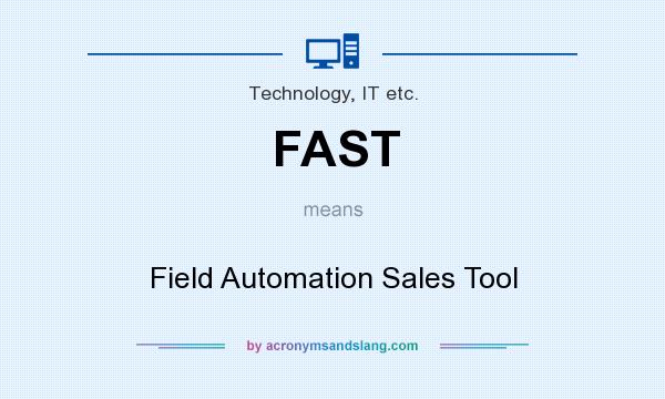 What does FAST mean? It stands for Field Automation Sales Tool