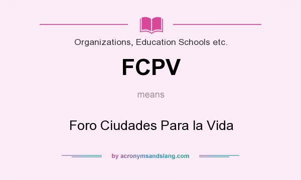 What does FCPV mean? It stands for Foro Ciudades Para la Vida
