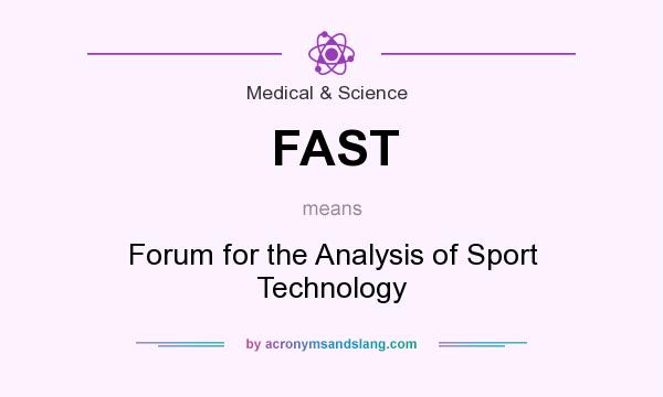 What does FAST mean? It stands for Forum for the Analysis of Sport Technology
