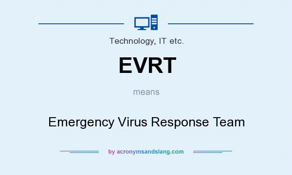 What does EVRT mean? It stands for Emergency Virus Response Team