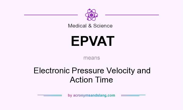 What does EPVAT mean? It stands for Electronic Pressure Velocity and Action Time