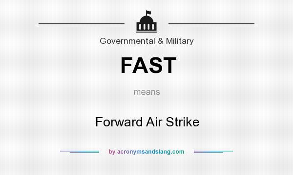 What does FAST mean? It stands for Forward Air Strike