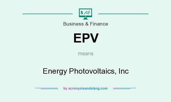 What does EPV mean? It stands for Energy Photovoltaics, Inc