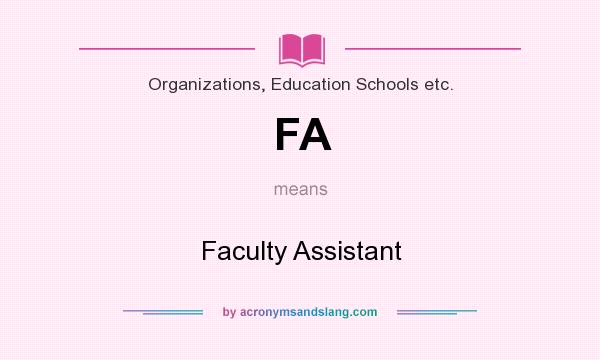 What does FA mean? It stands for Faculty Assistant