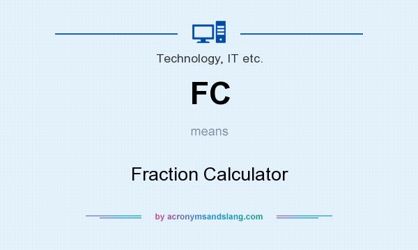 What does FC mean? It stands for Fraction Calculator