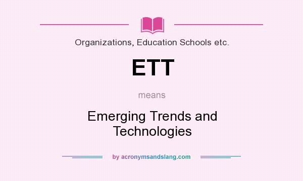 What does ETT mean? It stands for Emerging Trends and Technologies