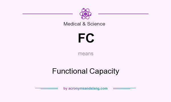 What does FC mean? It stands for Functional Capacity