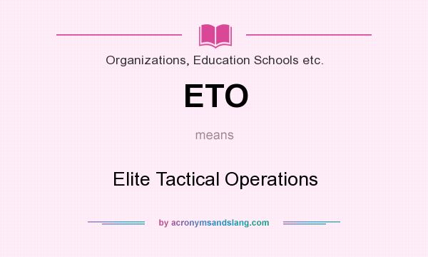What does ETO mean? It stands for Elite Tactical Operations