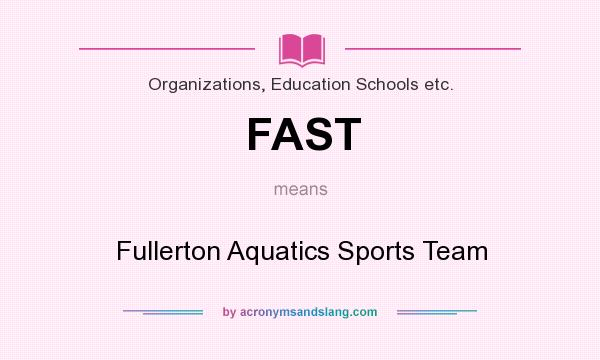 What does FAST mean? It stands for Fullerton Aquatics Sports Team