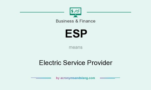 What does ESP mean? It stands for Electric Service Provider
