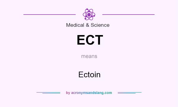 What does ECT mean? It stands for Ectoin