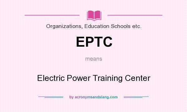 What does EPTC mean? It stands for Electric Power Training Center