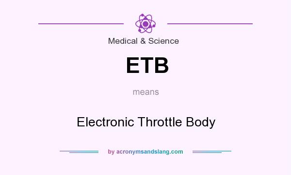 What does ETB mean? It stands for Electronic Throttle Body
