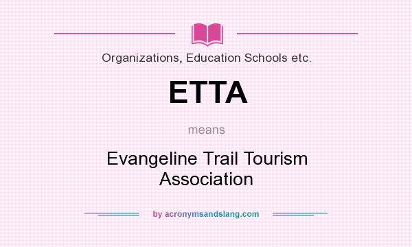 What does ETTA mean? It stands for Evangeline Trail Tourism Association